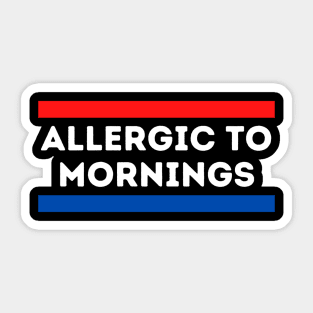 Allergic to Mornings Sticker